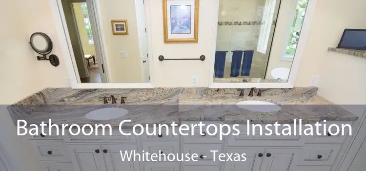 Bathroom Countertops Installation Whitehouse - Texas