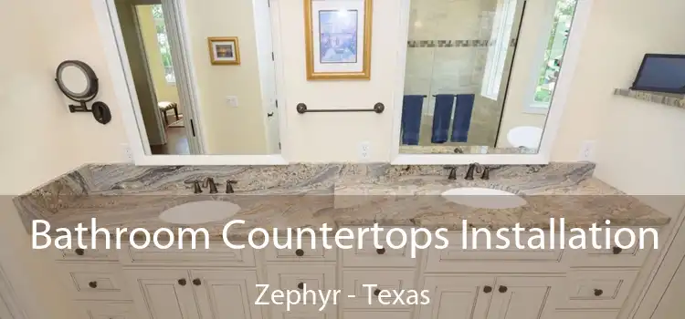 Bathroom Countertops Installation Zephyr - Texas
