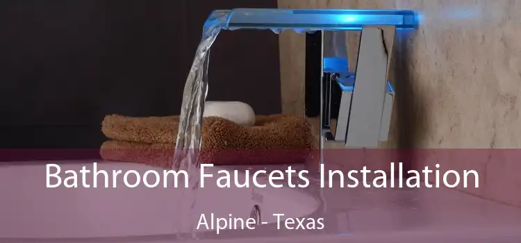 Bathroom Faucets Installation Alpine - Texas