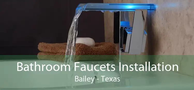 Bathroom Faucets Installation Bailey - Texas