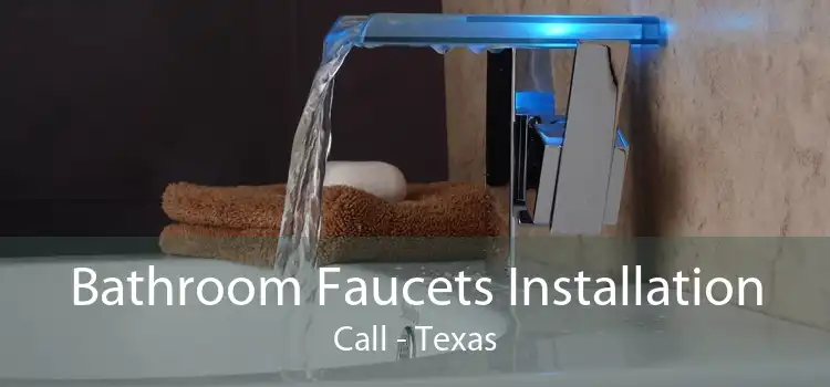 Bathroom Faucets Installation Call - Texas