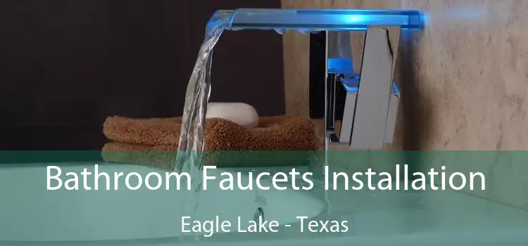 Bathroom Faucets Installation Eagle Lake - Texas