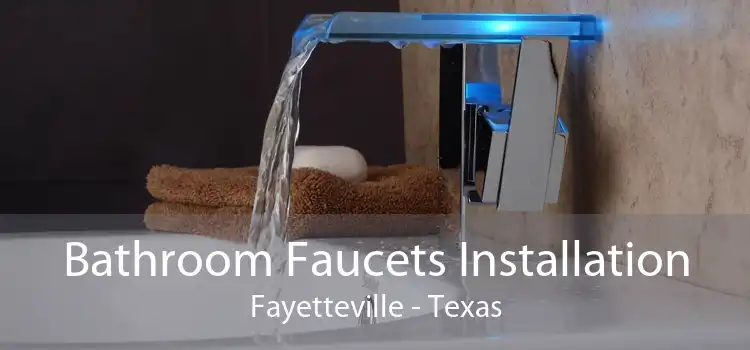 Bathroom Faucets Installation Fayetteville - Texas
