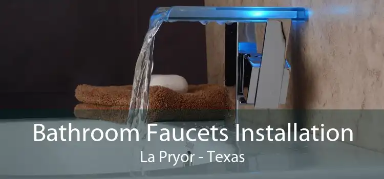 Bathroom Faucets Installation La Pryor - Texas