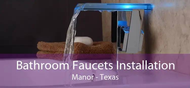 Bathroom Faucets Installation Manor - Texas