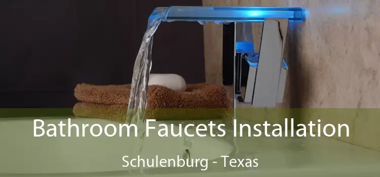 Bathroom Faucets Installation Schulenburg - Texas