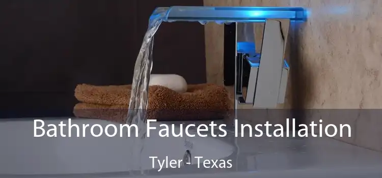 Bathroom Faucets Installation Tyler - Texas