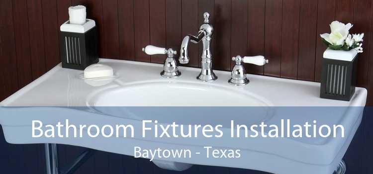 Bathroom Fixtures Installation Baytown - Texas
