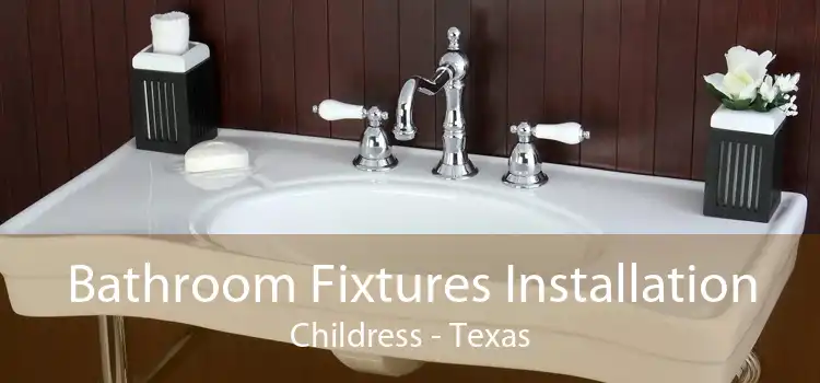 Bathroom Fixtures Installation Childress - Texas
