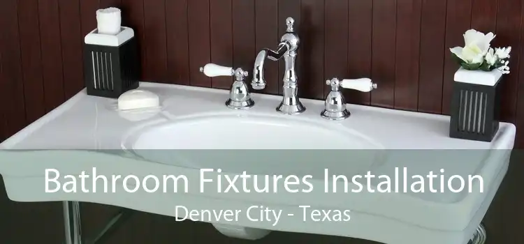 Bathroom Fixtures Installation Denver City - Texas