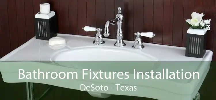 Bathroom Fixtures Installation DeSoto - Texas