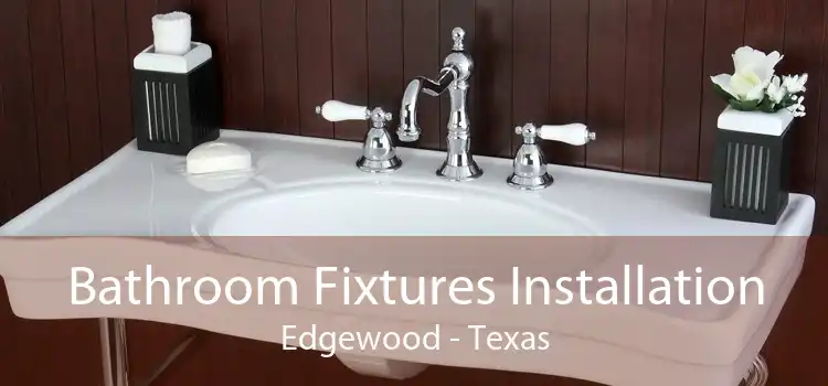 Bathroom Fixtures Installation Edgewood - Texas