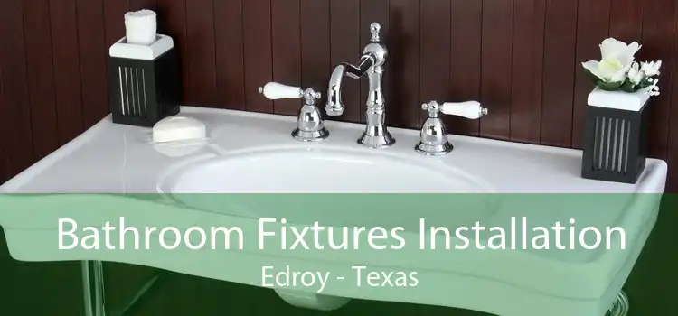 Bathroom Fixtures Installation Edroy - Texas