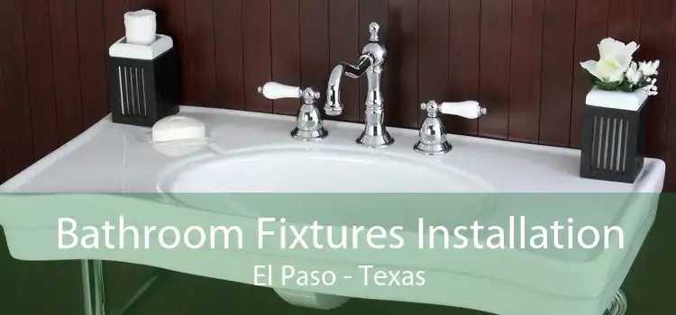 Bathroom Fixtures Installation El Paso - Texas