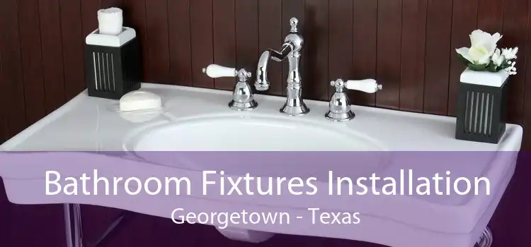 Bathroom Fixtures Installation Georgetown - Texas