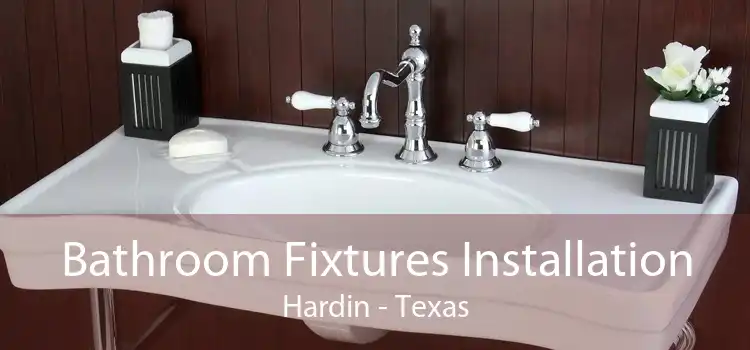 Bathroom Fixtures Installation Hardin - Texas