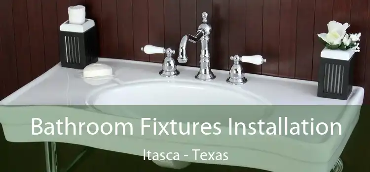 Bathroom Fixtures Installation Itasca - Texas