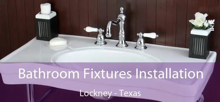 Bathroom Fixtures Installation Lockney - Texas