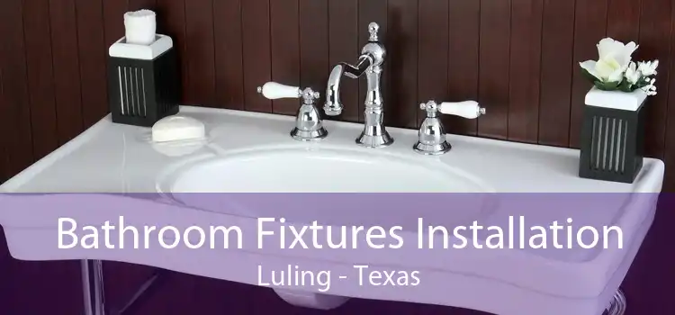 Bathroom Fixtures Installation Luling - Texas