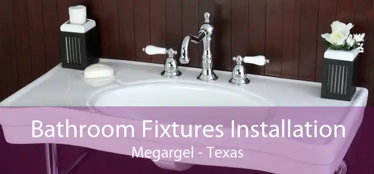 Bathroom Fixtures Installation Megargel - Texas
