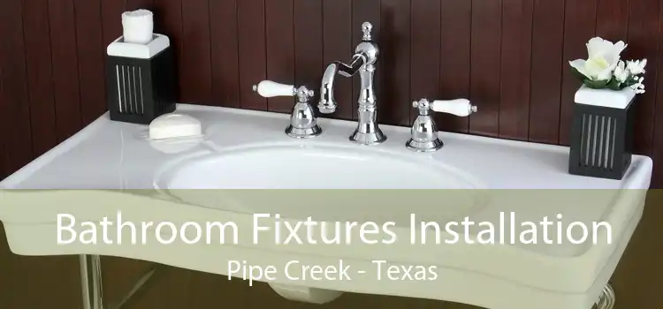Bathroom Fixtures Installation Pipe Creek - Texas
