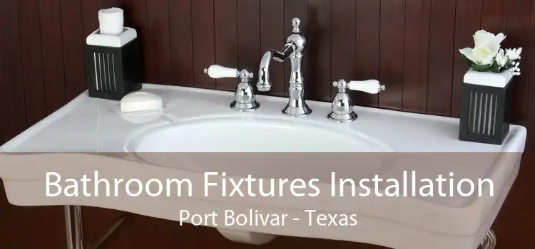Bathroom Fixtures Installation Port Bolivar - Texas