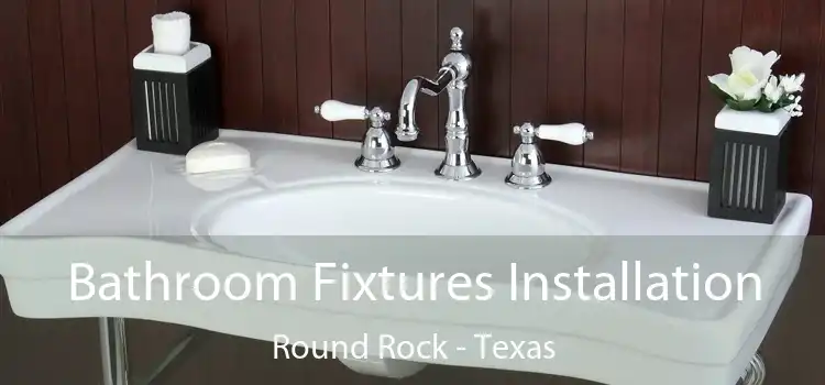Bathroom Fixtures Installation Round Rock - Texas