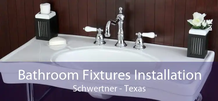 Bathroom Fixtures Installation Schwertner - Texas