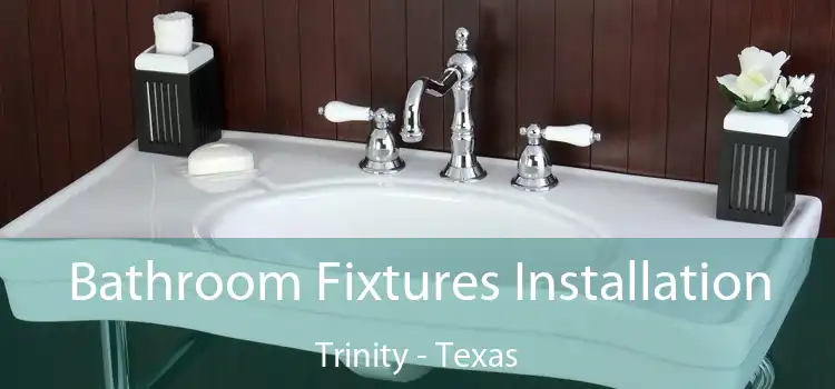 Bathroom Fixtures Installation Trinity - Texas