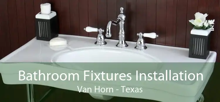 Bathroom Fixtures Installation Van Horn - Texas