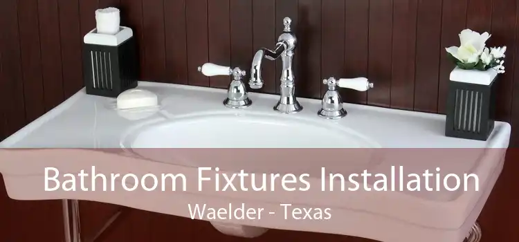 Bathroom Fixtures Installation Waelder - Texas