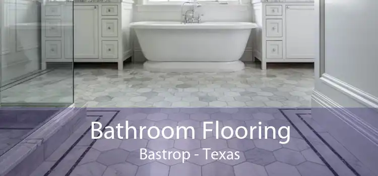 Bathroom Flooring Bastrop - Texas
