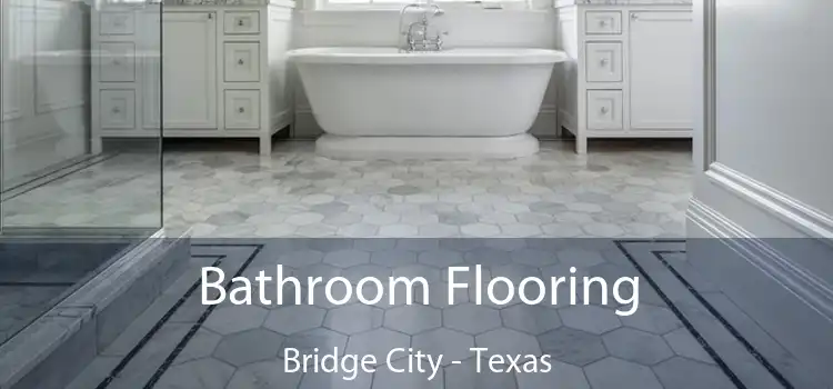 Bathroom Flooring Bridge City - Texas