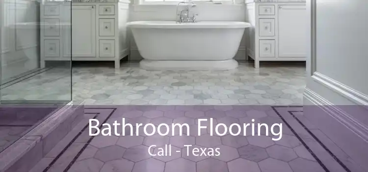 Bathroom Flooring Call - Texas