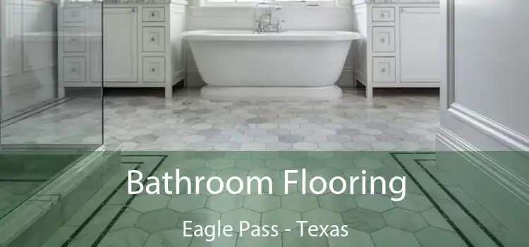 Bathroom Flooring Eagle Pass - Texas