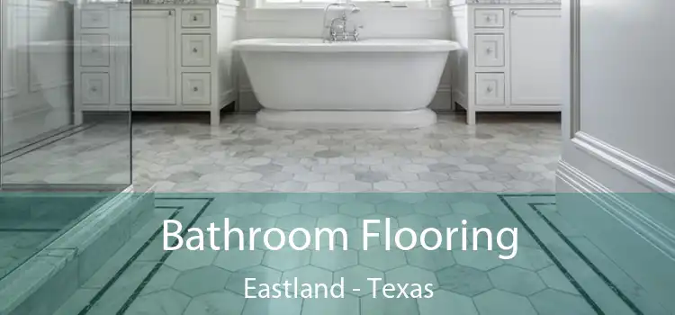 Bathroom Flooring Eastland - Texas
