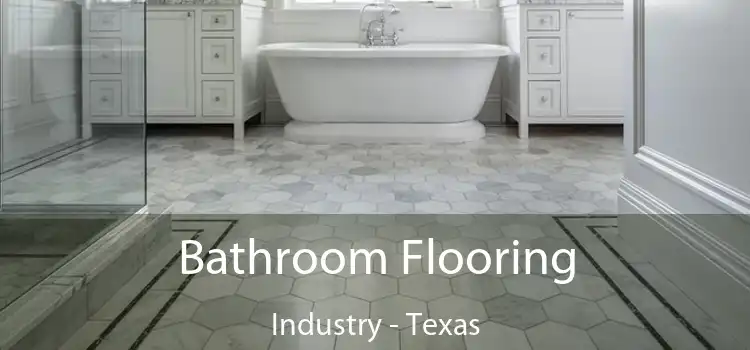 Bathroom Flooring Industry - Texas