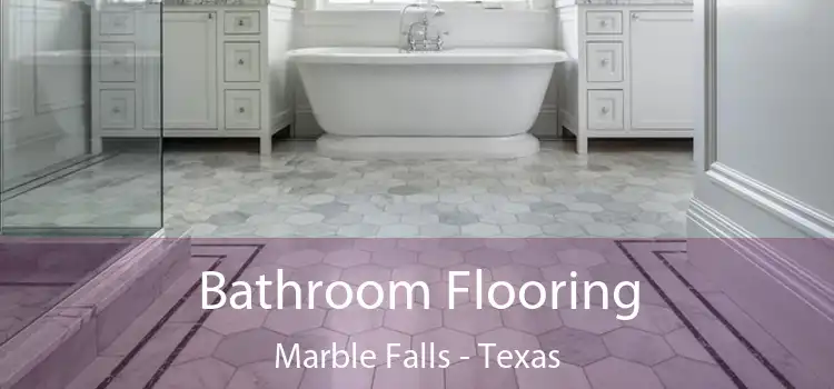 Bathroom Flooring Marble Falls - Texas