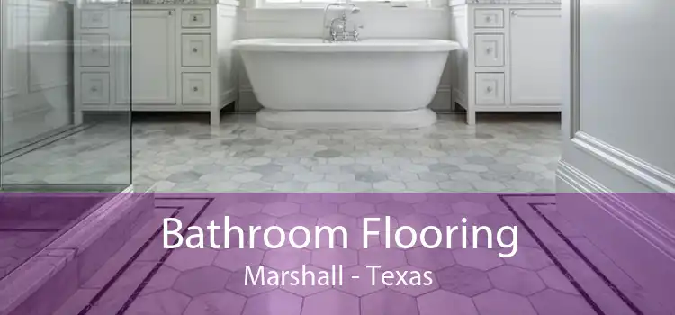 Bathroom Flooring Marshall - Texas