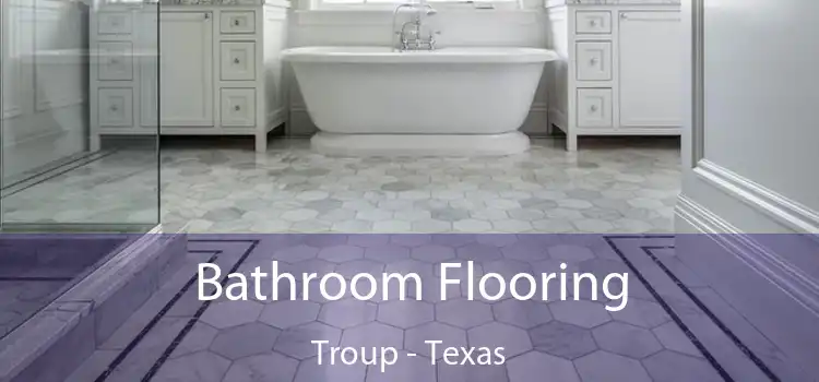Bathroom Flooring Troup - Texas