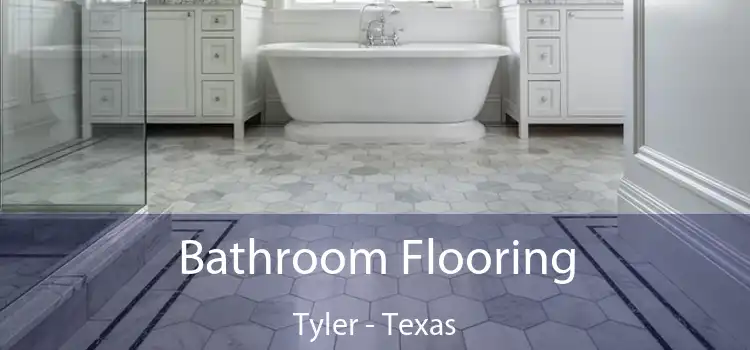 Bathroom Flooring Tyler - Texas