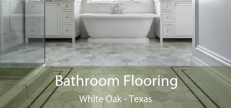 Bathroom Flooring White Oak - Texas
