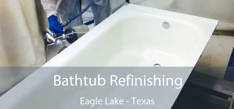 Bathtub Refinishing Eagle Lake - Texas