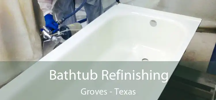 Bathtub Refinishing Groves - Texas