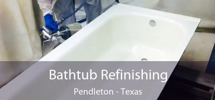 Bathtub Refinishing Pendleton - Texas