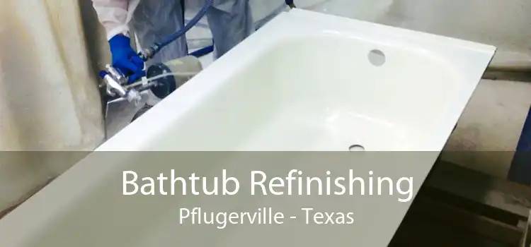 Bathtub Refinishing Pflugerville - Texas