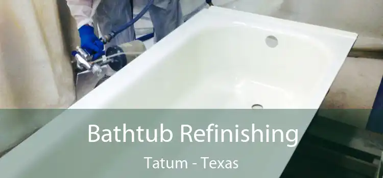 Bathtub Refinishing Tatum - Texas