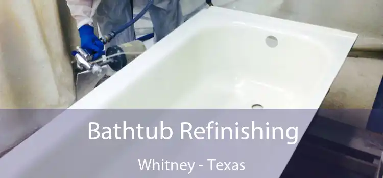 Bathtub Refinishing Whitney - Texas
