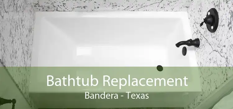 Bathtub Replacement Bandera - Texas