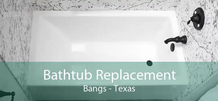 Bathtub Replacement Bangs - Texas